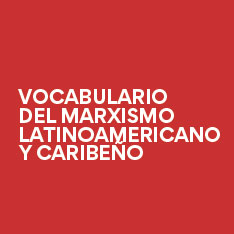 Vocabulario del Marxismo Latinoamericano y Caribeño